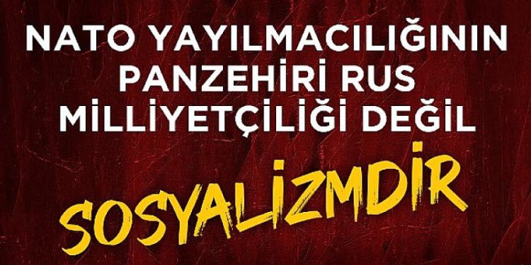 “NATO Yayılmacılığının Panzehiri Rus Milliyetçiliği Değil Sosyalizmdir”